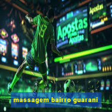 massagem bairro guarani